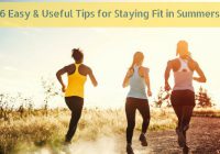 6 Easy & Useful tips for staying fit in SUMMERS