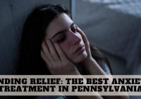 Finding Relief: The Best Anxiety Treatment in Pennsylvania