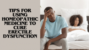 Homeopathic Medicine to Cure Erectile Dysfunction